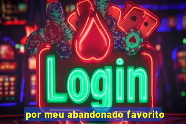 por meu abandonado favorito